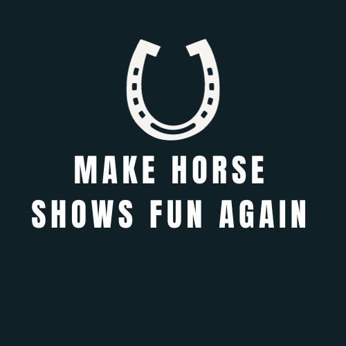 Make Horse Shows fun Again 